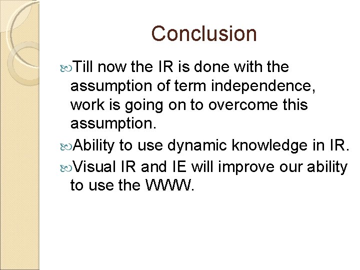 Conclusion Till now the IR is done with the assumption of term independence, work