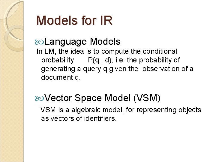 Models for IR Language Models In LM, the idea is to compute the conditional