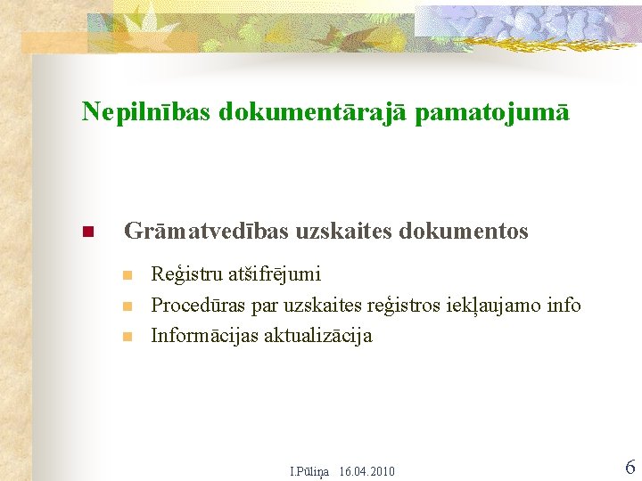 Nepilnības dokumentārajā pamatojumā n Grāmatvedības uzskaites dokumentos n n n Reģistru atšifrējumi Procedūras par