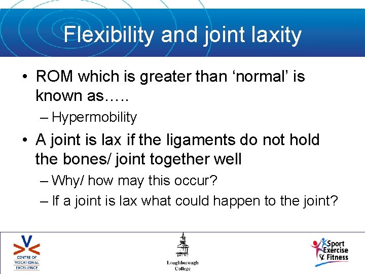 Flexibility and joint laxity • ROM which is greater than ‘normal’ is known as….