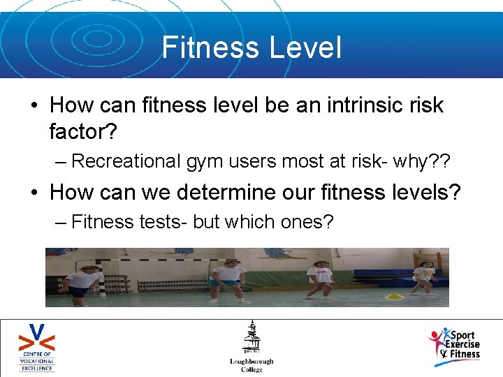 Fitness Level • How can fitness level be an intrinsic risk factor? – Recreational