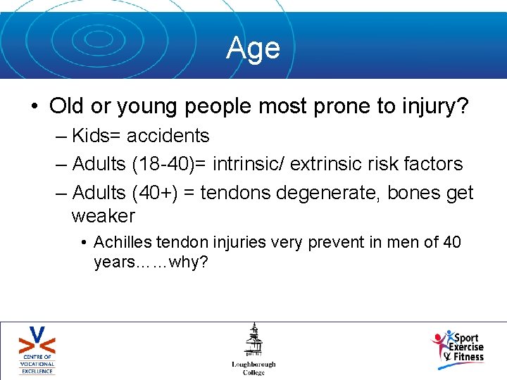 Age • Old or young people most prone to injury? – Kids= accidents –