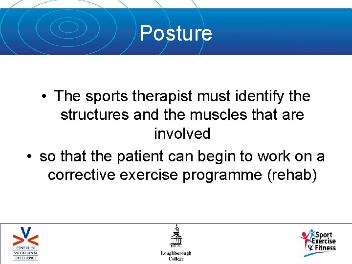 Posture • The sports therapist must identify the structures and the muscles that are