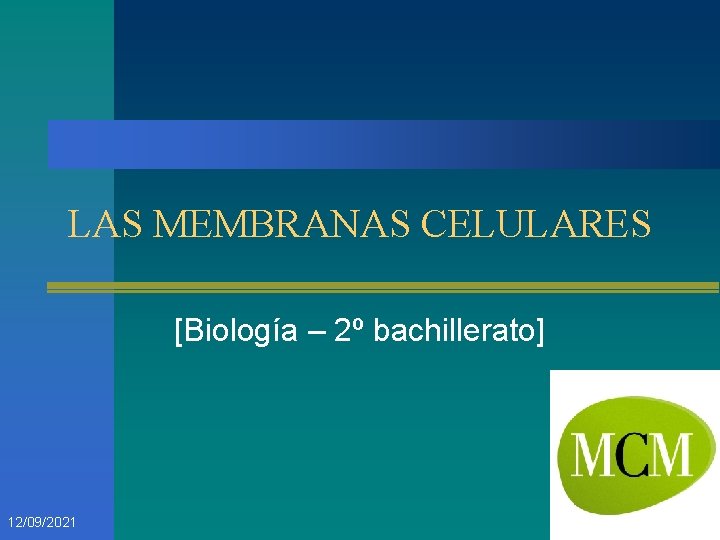 LAS MEMBRANAS CELULARES [Biología – 2º bachillerato] 12/09/2021 1 