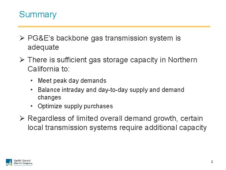 Summary Ø PG&E’s backbone gas transmission system is adequate Ø There is sufficient gas