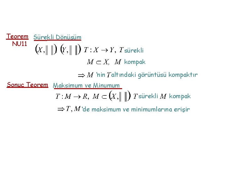 Teorem Sürekli Dönüşüm NU 11 sürekli kompak ‘nin altındaki görüntüsü kompaktır Sonuç Teorem Maksimum