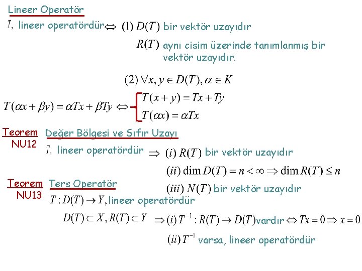 Lineer Operatör lineer operatördür bir vektör uzayıdır aynı cisim üzerinde tanımlanmış bir vektör uzayıdır.