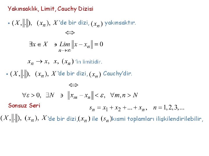 Yakınsaklık, Limit, Cauchy Dizisi • ‘de bir dizi, yakınsaktır. ‘in limitidir. • ‘de bir
