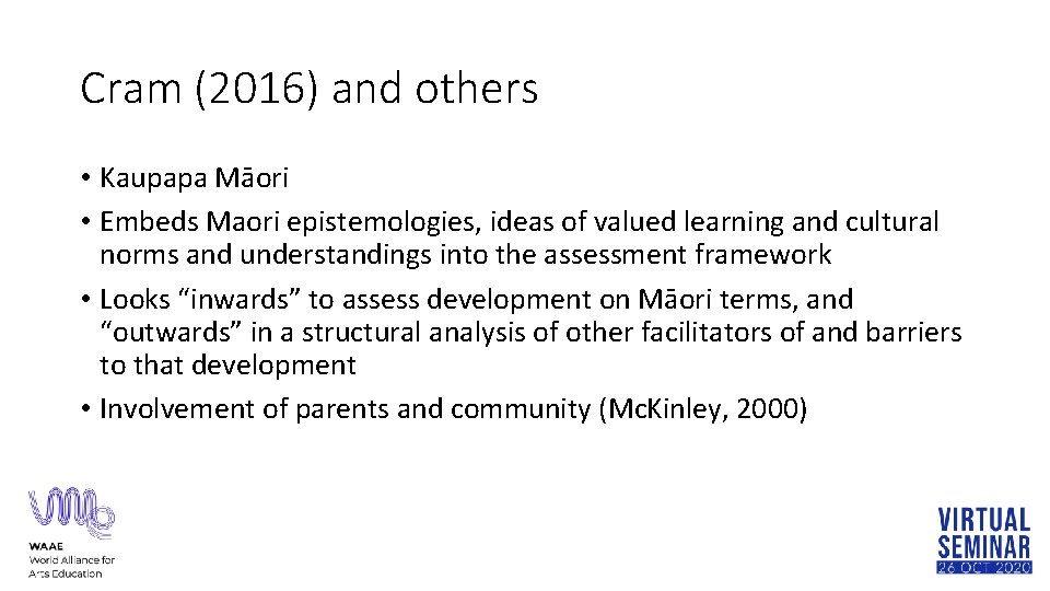 Cram (2016) and others • Kaupapa Māori • Embeds Maori epistemologies, ideas of valued