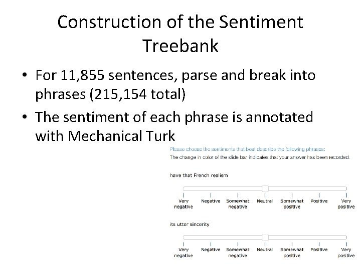 Construction of the Sentiment Treebank • For 11, 855 sentences, parse and break into