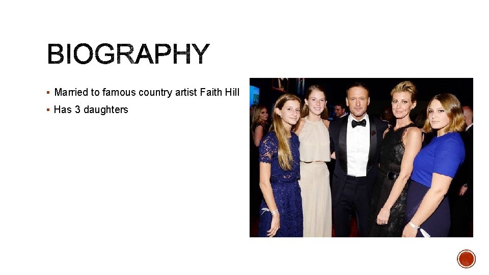 § Married to famous country artist Faith Hill § Has 3 daughters 