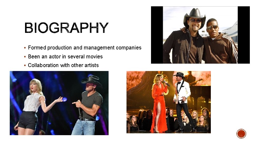 § Formed production and management companies § Been an actor in several movies §