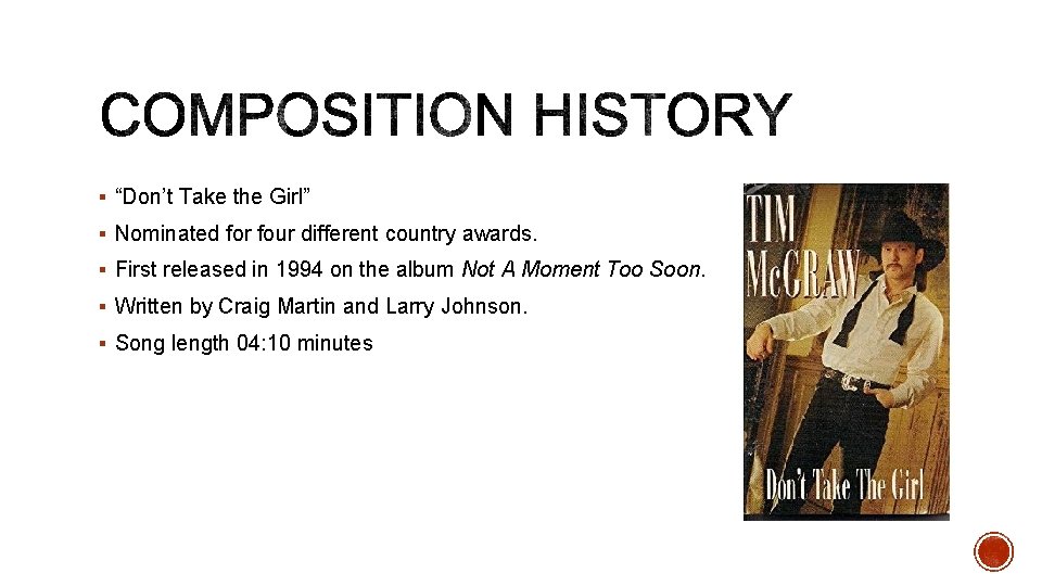 § “Don’t Take the Girl” § Nominated for four different country awards. § First