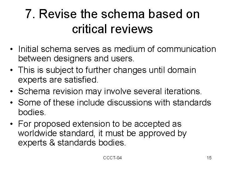 7. Revise the schema based on critical reviews • Initial schema serves as medium