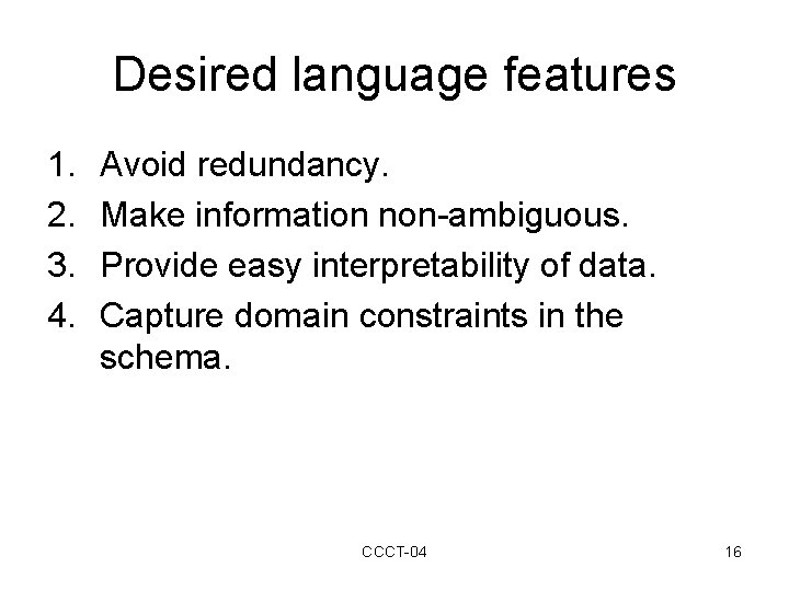 Desired language features 1. 2. 3. 4. Avoid redundancy. Make information non-ambiguous. Provide easy