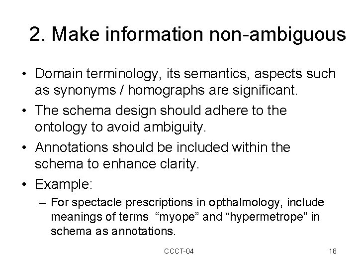 2. Make information non-ambiguous • Domain terminology, its semantics, aspects such as synonyms /