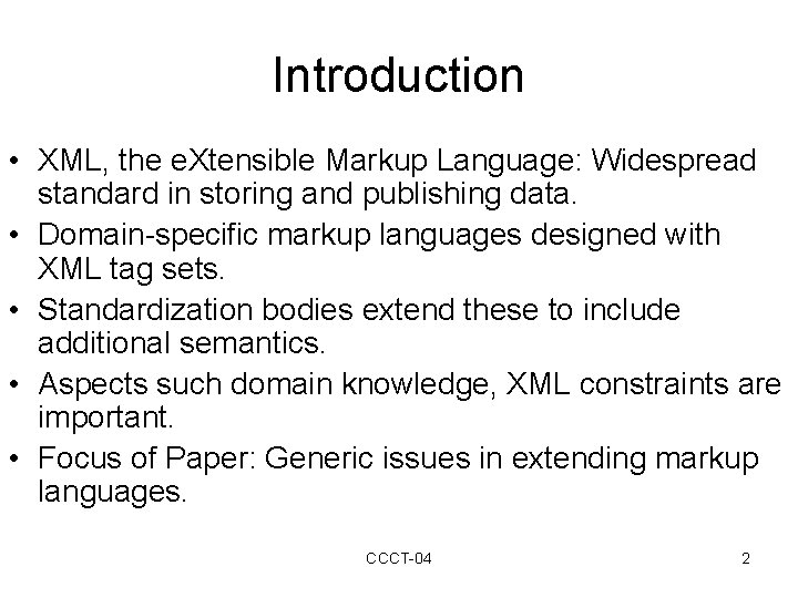 Introduction • XML, the e. Xtensible Markup Language: Widespread standard in storing and publishing