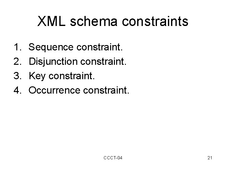 XML schema constraints 1. 2. 3. 4. Sequence constraint. Disjunction constraint. Key constraint. Occurrence