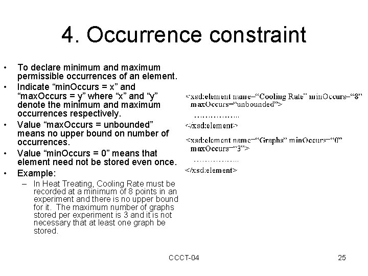 4. Occurrence constraint • • • To declare minimum and maximum permissible occurrences of