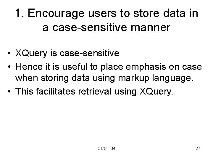 1. Encourage users to store data in a case-sensitive manner • XQuery is case-sensitive