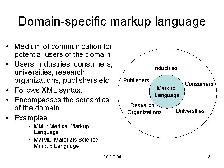 Domain-specific markup language • Medium of communication for potential users of the domain. •