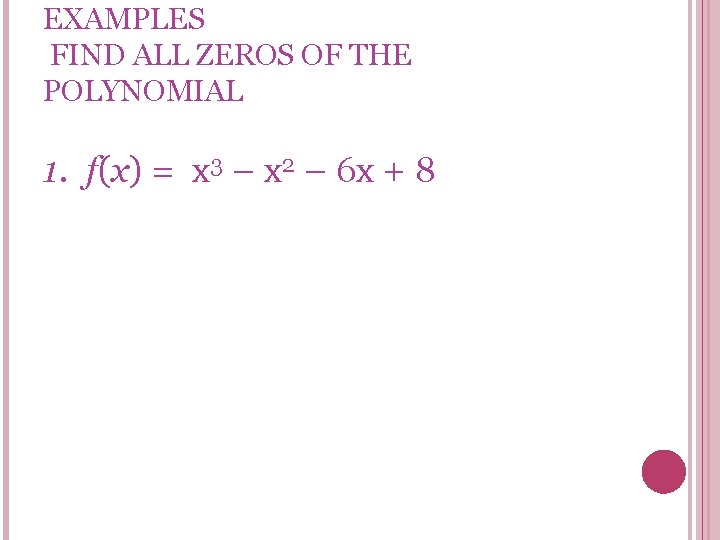 EXAMPLES FIND ALL ZEROS OF THE POLYNOMIAL 1. f(x) = x 3 – x