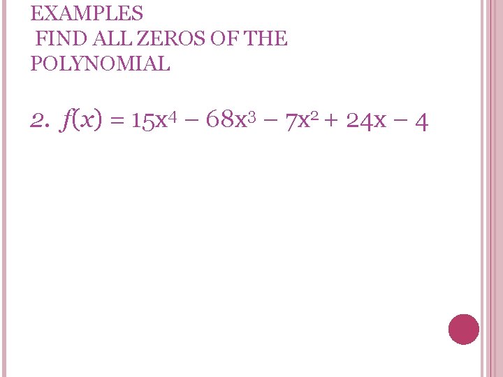 EXAMPLES FIND ALL ZEROS OF THE POLYNOMIAL 2. f(x) = 15 x 4 –
