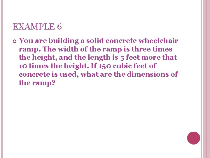 EXAMPLE 6 You are building a solid concrete wheelchair ramp. The width of the