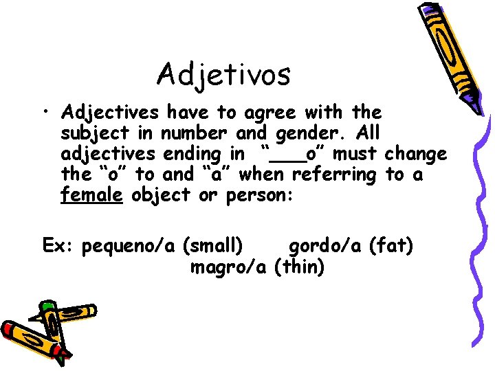 Adjetivos • Adjectives have to agree with the subject in number and gender. All