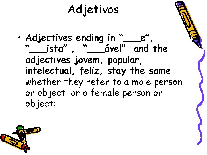 Adjetivos • Adjectives ending in “___e”, “___ista” , “___ável” and the adjectives jovem, popular,