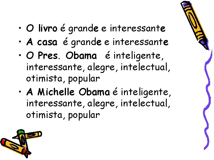  • O livro é grande e interessante • A casa é grande e