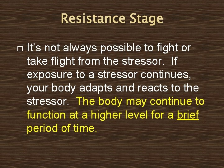 Resistance Stage It’s not always possible to fight or take flight from the stressor.