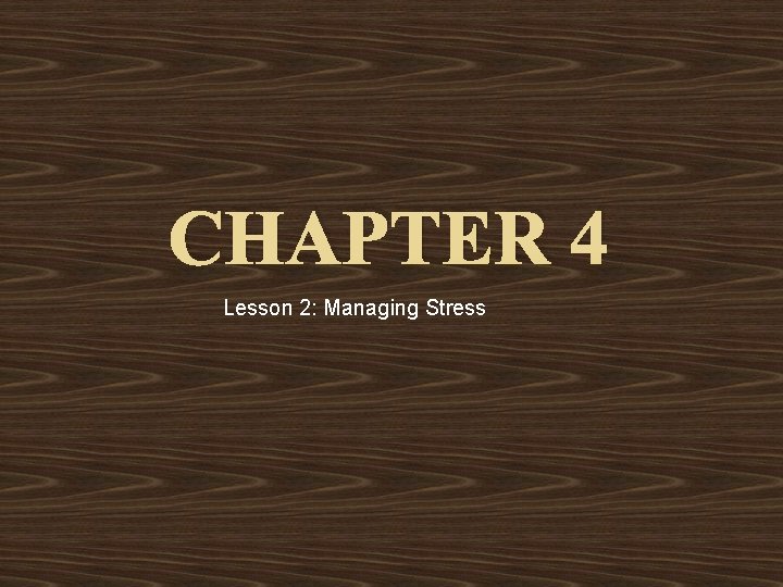 CHAPTER 4 Lesson 2: Managing Stress 