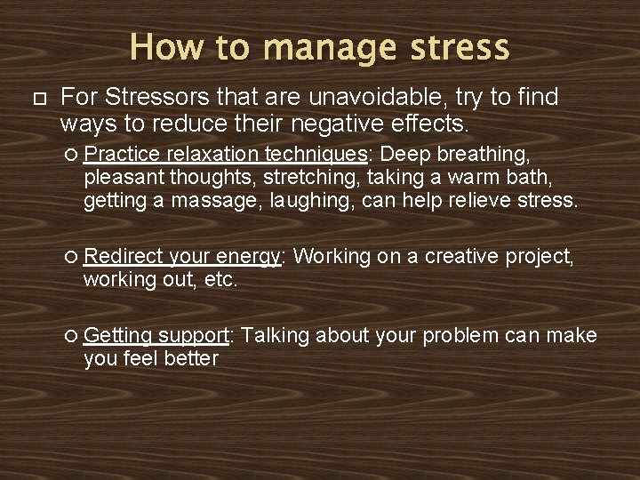 How to manage stress For Stressors that are unavoidable, try to find ways to