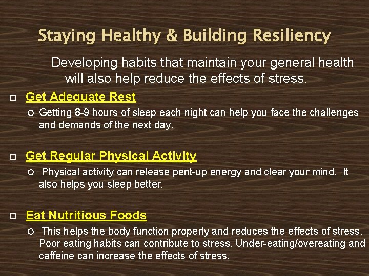 Staying Healthy & Building Resiliency Developing habits that maintain your general health will also