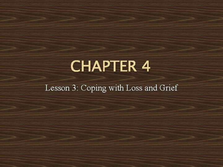 CHAPTER 4 Lesson 3: Coping with Loss and Grief 