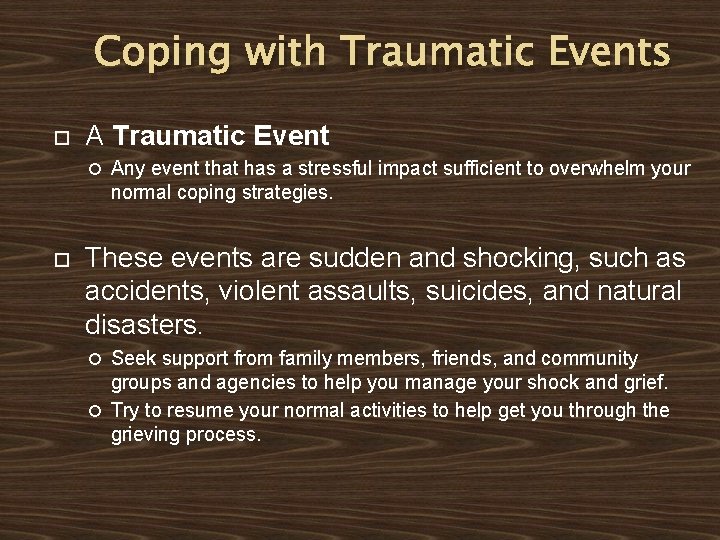 Coping with Traumatic Events A Traumatic Event Any event that has a stressful impact