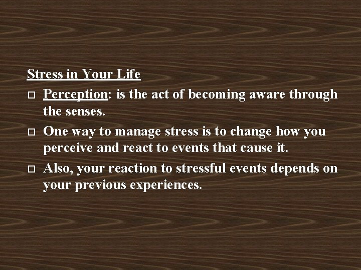 Stress in Your Life Perception: is the act of becoming aware through the senses.