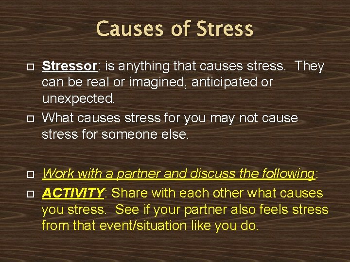 Causes of Stressor: is anything that causes stress. They can be real or imagined,