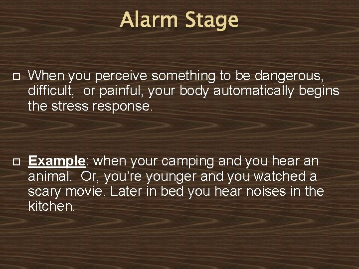 Alarm Stage When you perceive something to be dangerous, difficult, or painful, your body