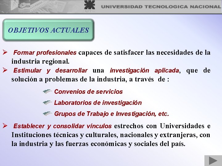 OBJETIVOS ACTUALES Ø Formar profesionales capaces de satisfacer las necesidades de la industria regional.