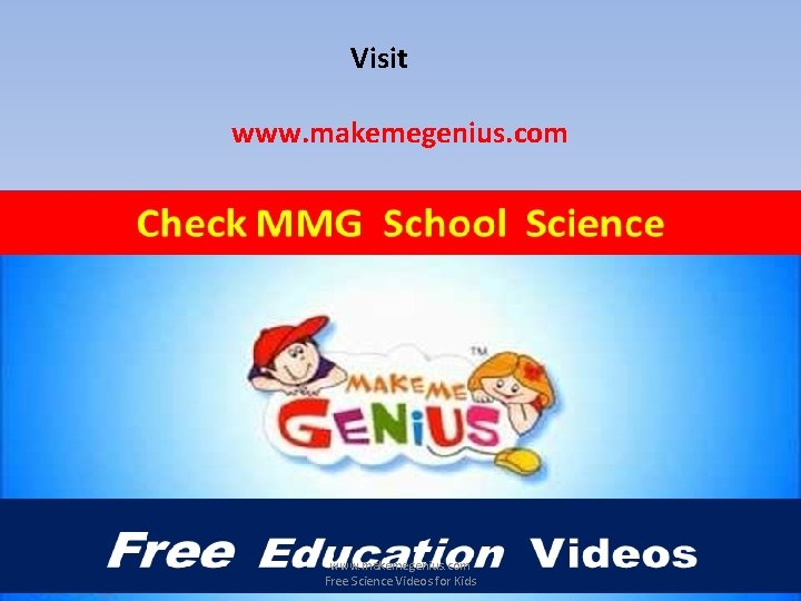 Visit www. makemegenius. com Free Science Videos for Kids 