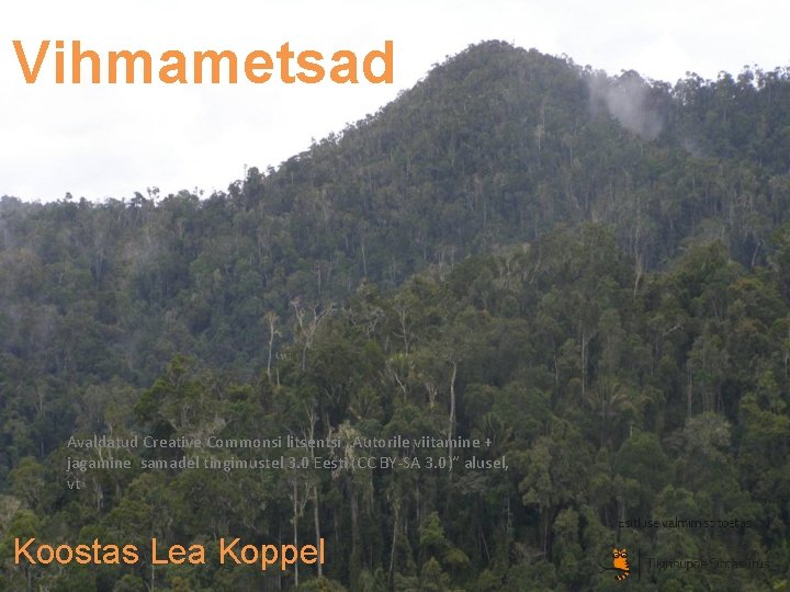 Vihmametsad Avaldatud Creative Commonsi litsentsi „Autorile viitamine + jagamine samadel tingimustel 3. 0 Eesti Vihmametsad Avaldatud Creative Commonsi litsentsi „Autorile viitamine + jagamine samadel tingimustel 3. 0 Eesti
