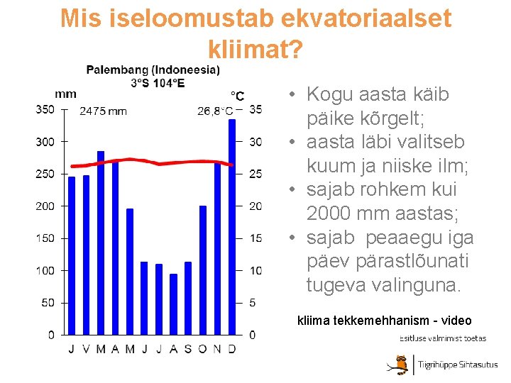 Mis iseloomustab ekvatoriaalset kliimat? • Kogu aasta käib päike kõrgelt; • aasta läbi valitseb Mis iseloomustab ekvatoriaalset kliimat? • Kogu aasta käib päike kõrgelt; • aasta läbi valitseb