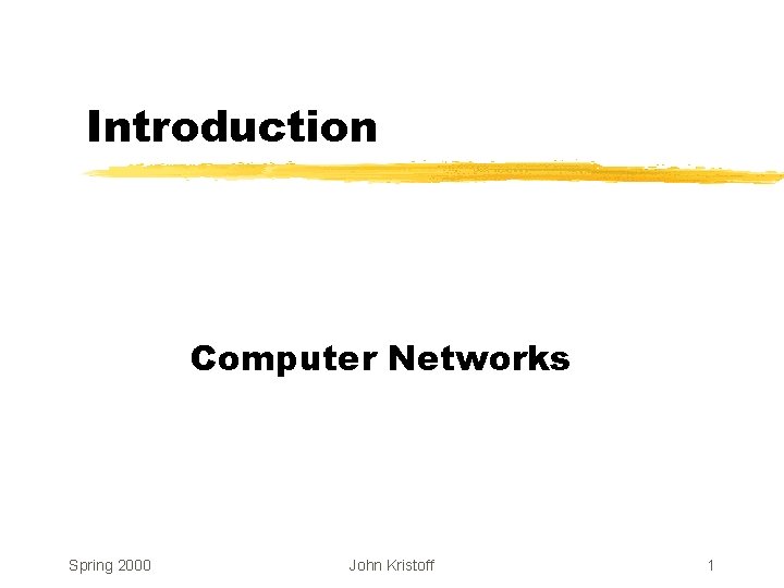 Introduction Computer Networks Spring 2000 John Kristoff 1 