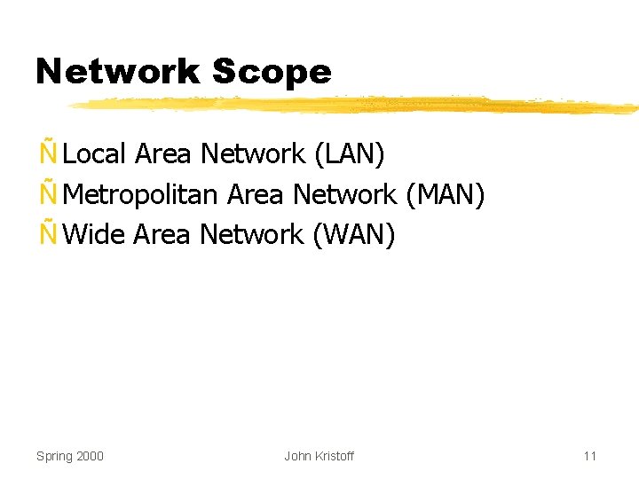 Network Scope Ñ Local Area Network (LAN) Ñ Metropolitan Area Network (MAN) Ñ Wide