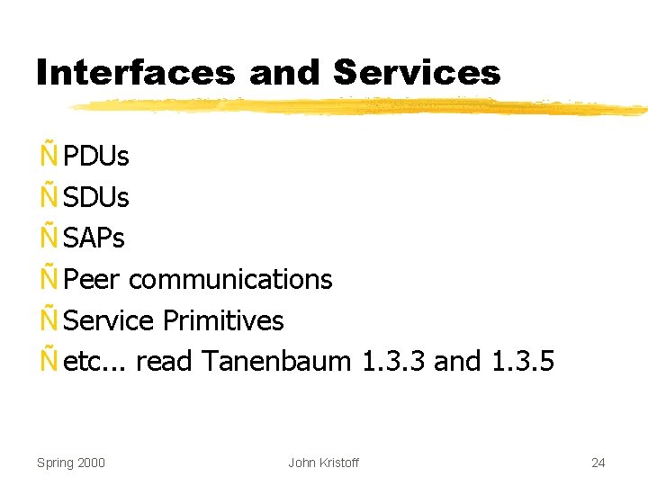 Interfaces and Services Ñ PDUs Ñ SAPs Ñ Peer communications Ñ Service Primitives Ñ