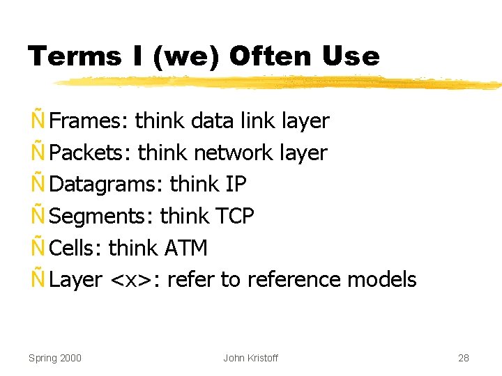 Terms I (we) Often Use Ñ Frames: think data link layer Ñ Packets: think