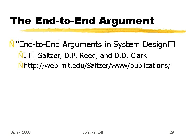 The End-to-End Argument Ñ "End-to-End Arguments in System Design� Ñ J. H. Saltzer, D.