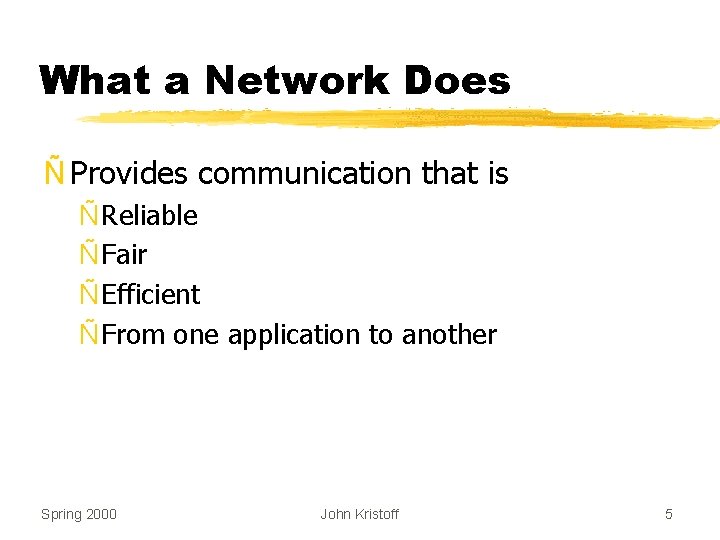 What a Network Does Ñ Provides communication that is Ñ Reliable Ñ Fair Ñ